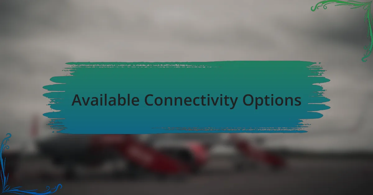 Available Connectivity Options