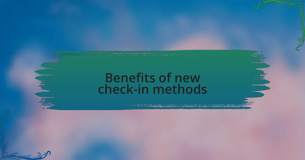 Benefits of new check-in methods