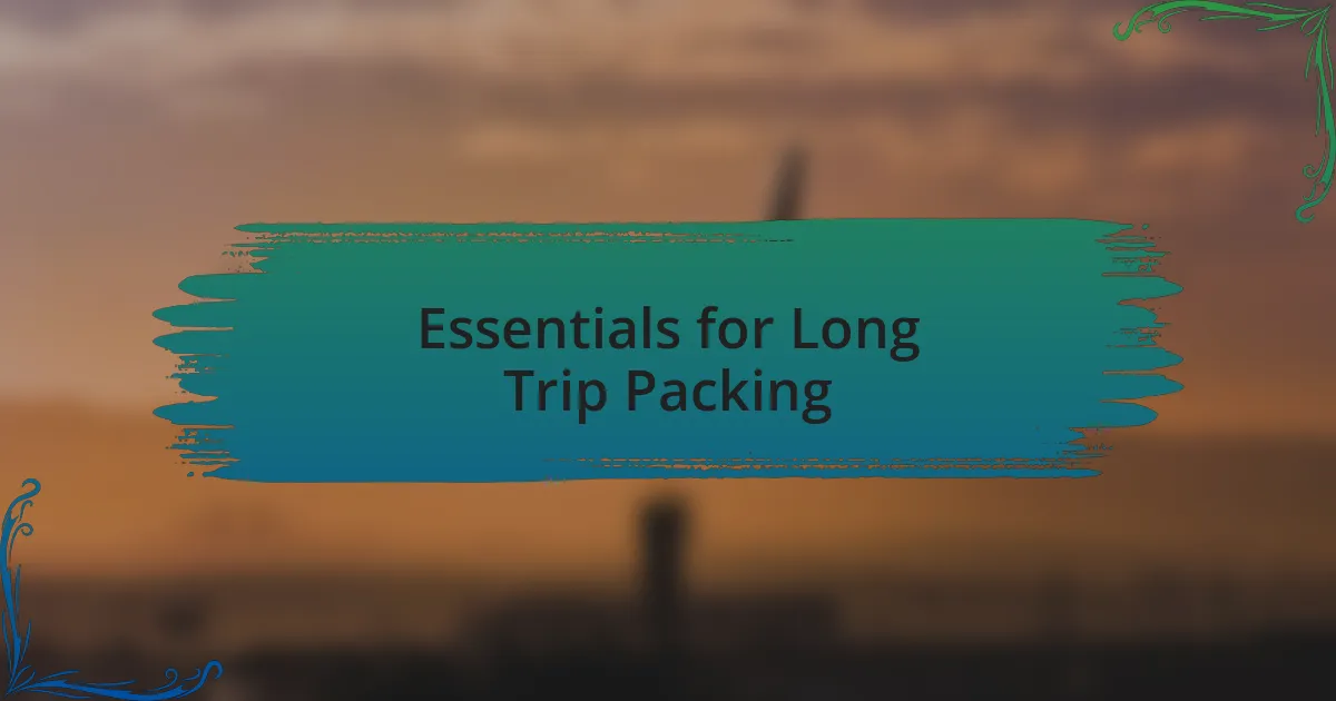 Essentials for Long Trip Packing