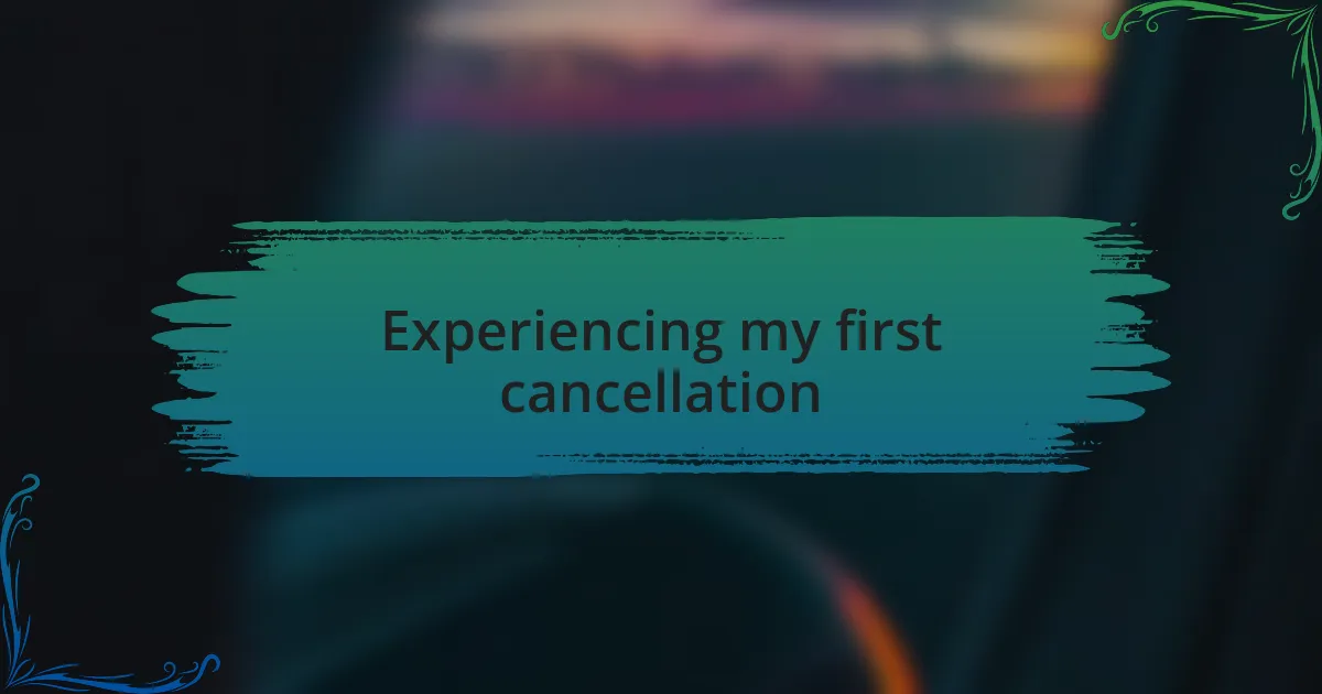 Experiencing my first cancellation