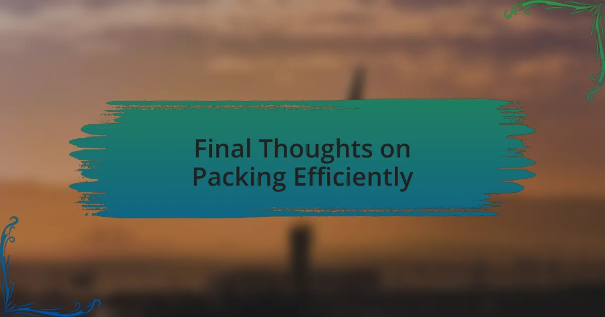 Final Thoughts on Packing Efficiently