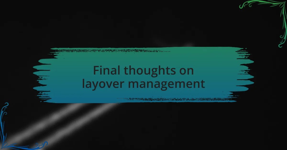 Final thoughts on layover management