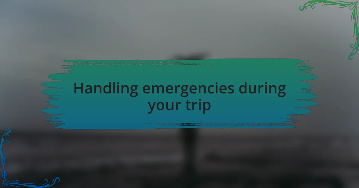 Handling emergencies during your trip