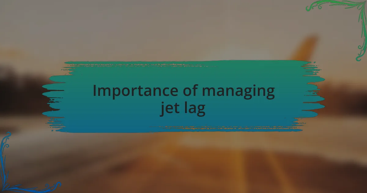 Importance of managing jet lag