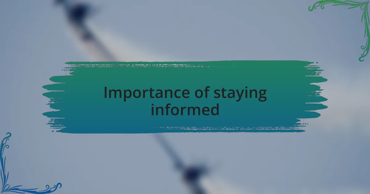 Importance of staying informed