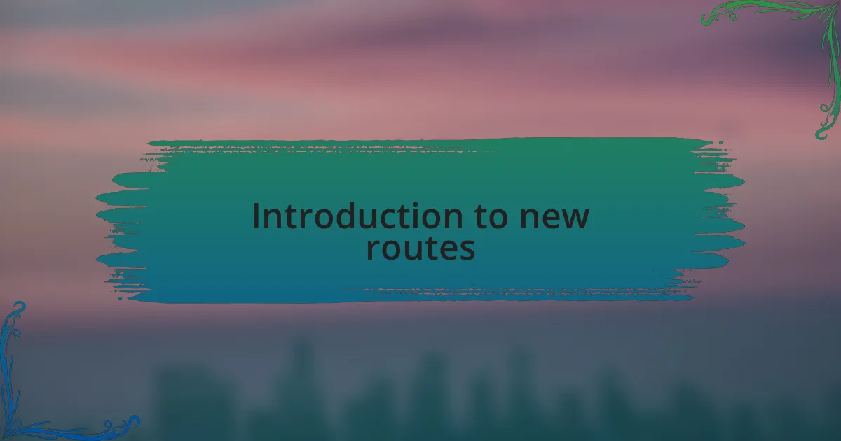 Introduction to new routes