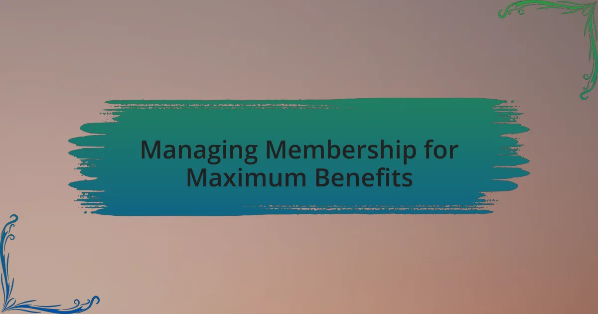 Managing Membership for Maximum Benefits