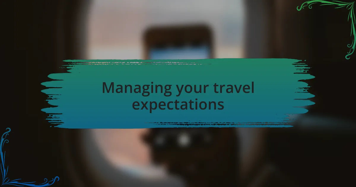 Managing your travel expectations
