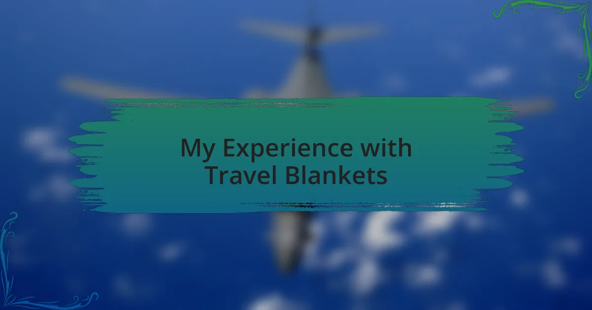 My Experience with Travel Blankets