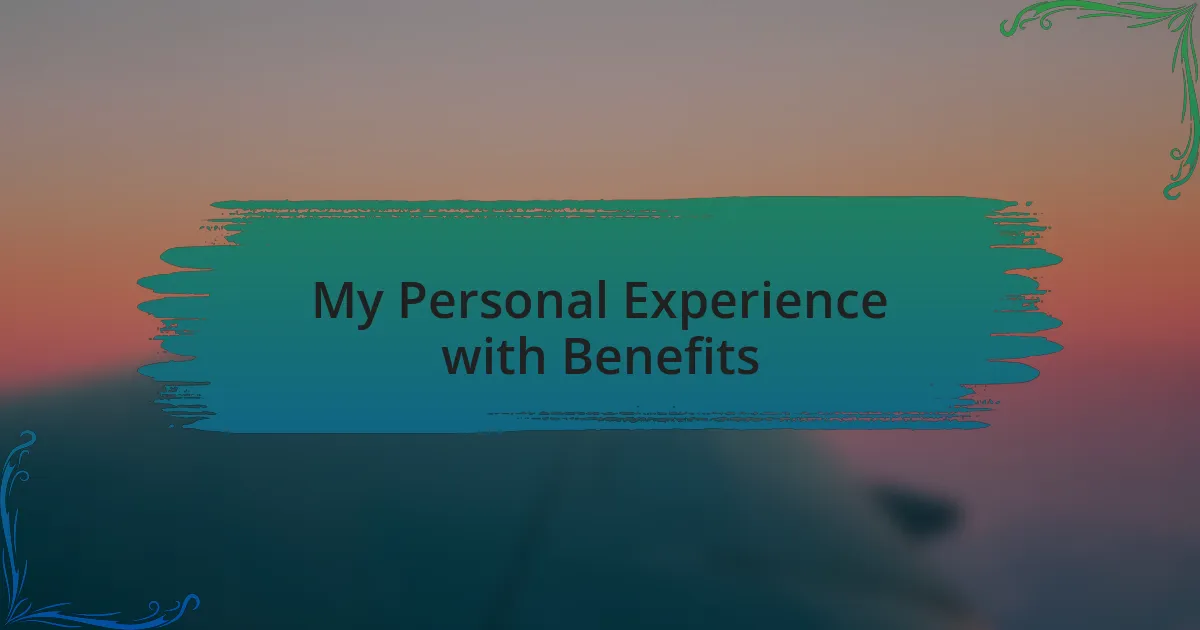 My Personal Experience with Benefits