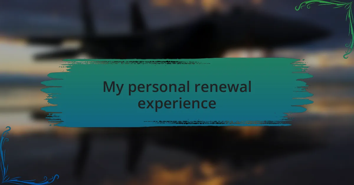 My personal renewal experience
