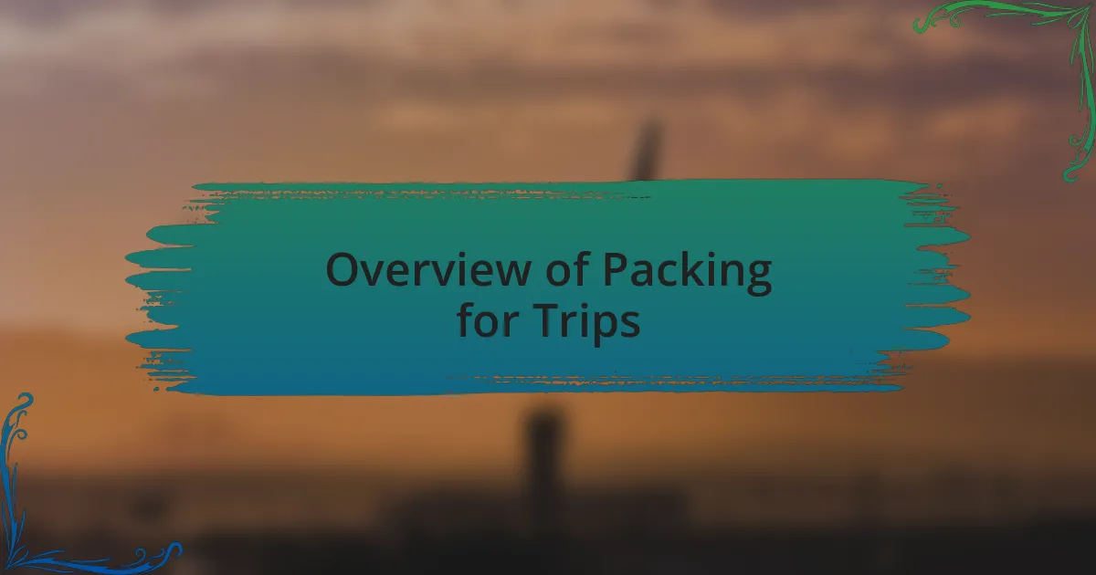 Overview of Packing for Trips