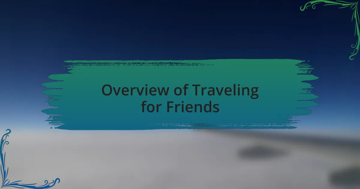 Overview of Traveling for Friends