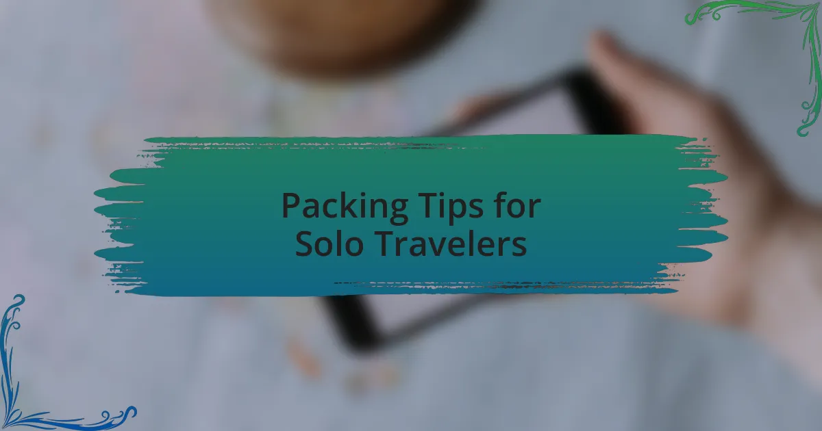 Packing Tips for Solo Travelers