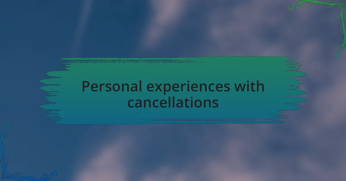 Personal experiences with cancellations