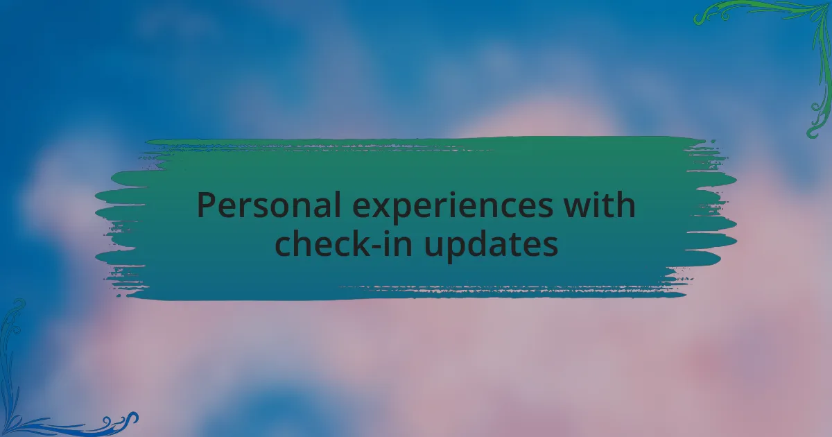Personal experiences with check-in updates