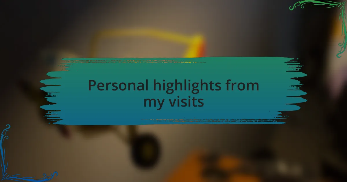 Personal highlights from my visits
