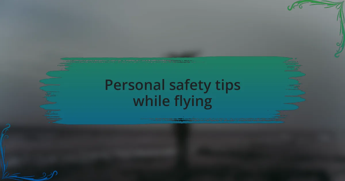 Personal safety tips while flying