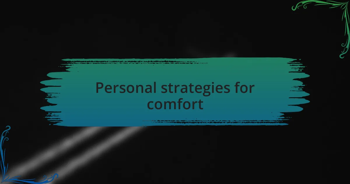 Personal strategies for comfort