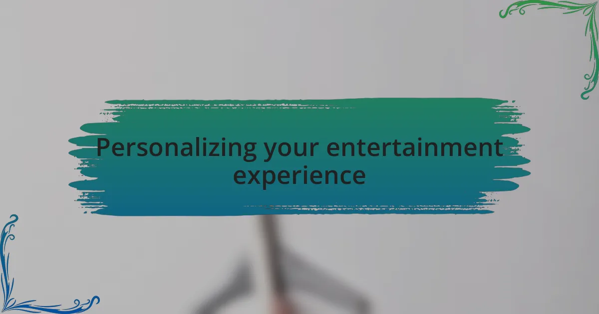 Personalizing your entertainment experience
