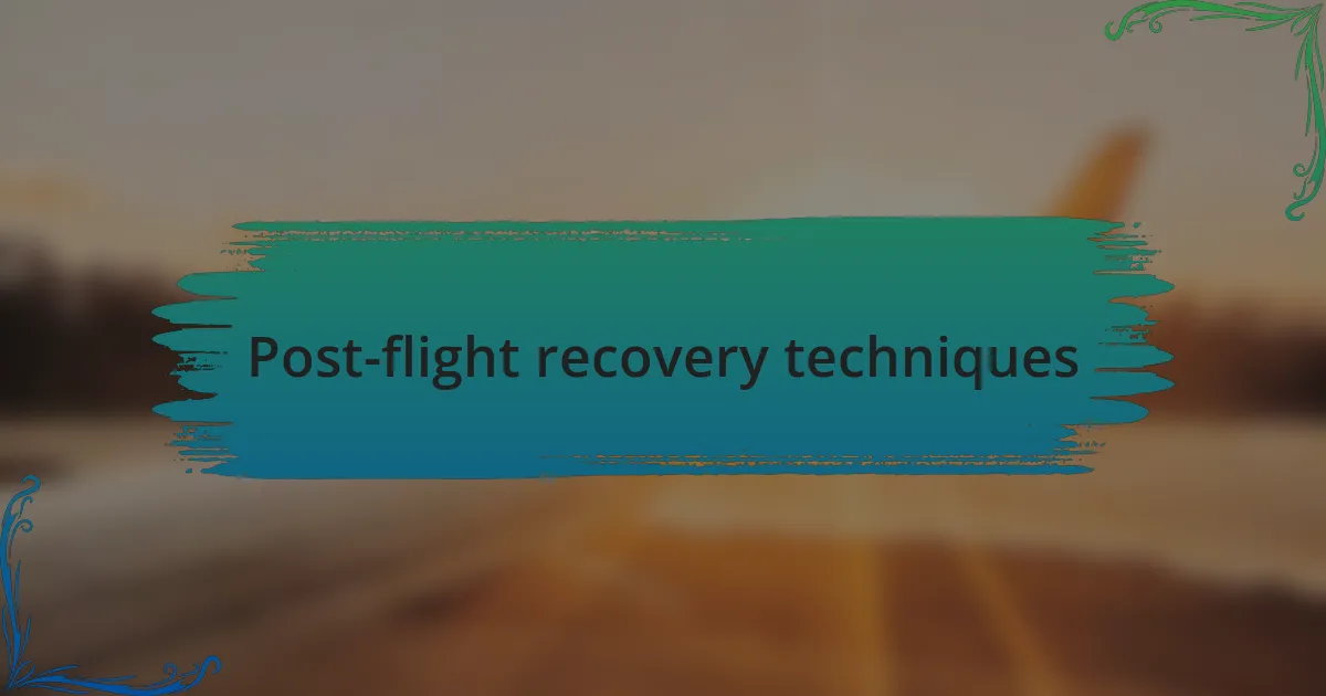 Post-flight recovery techniques