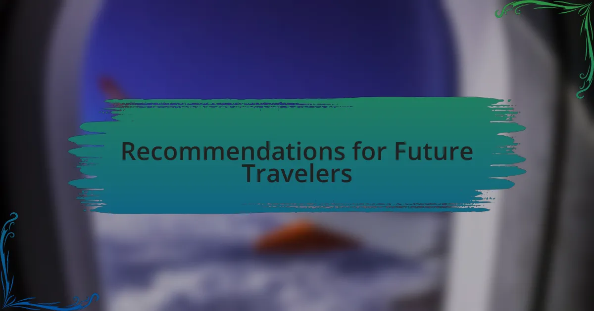 Recommendations for Future Travelers