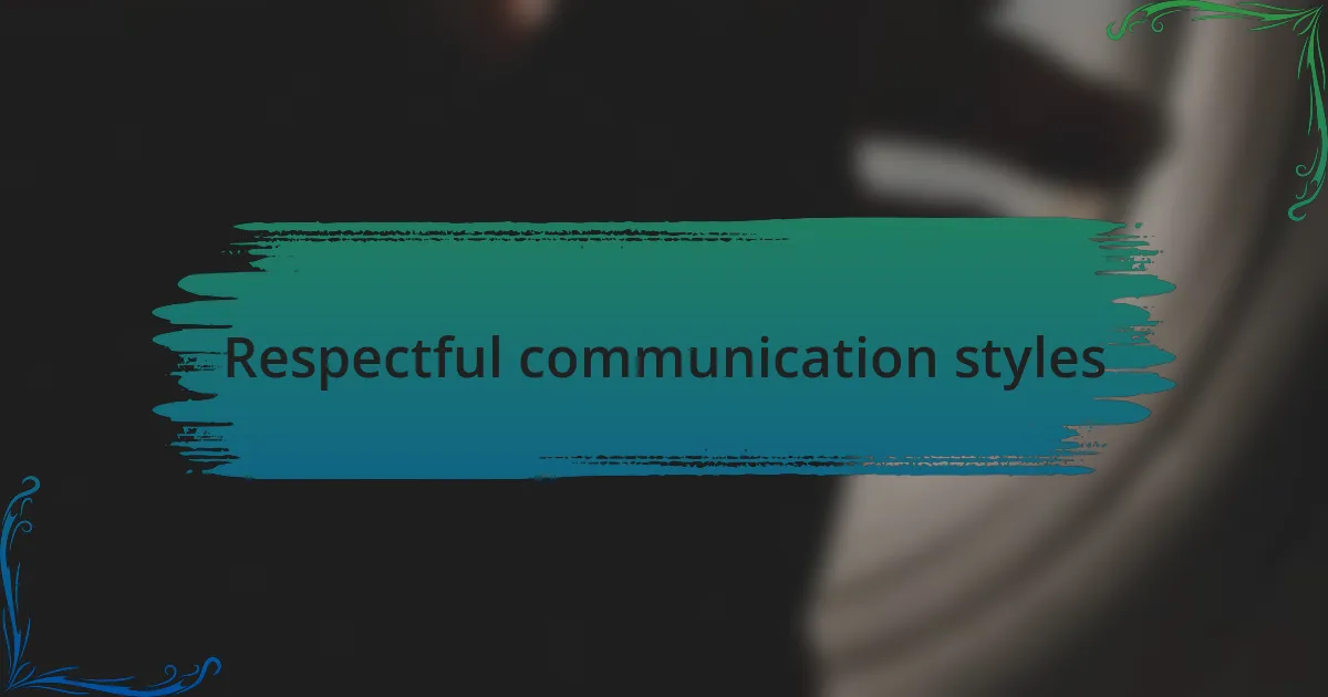 Respectful communication styles