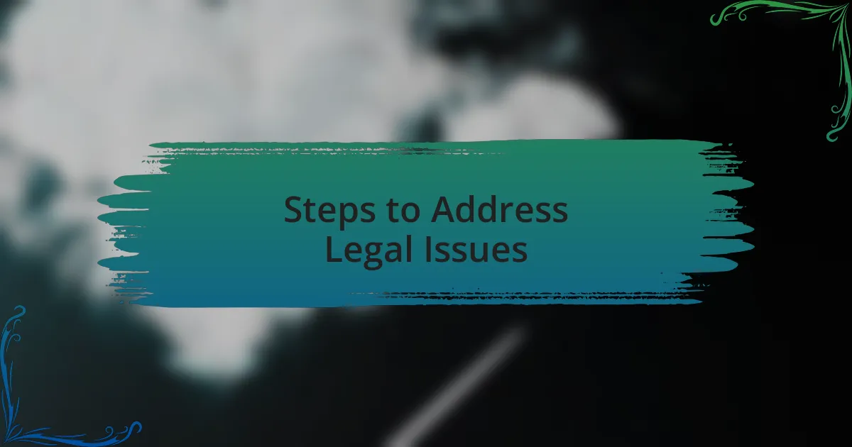 Steps to Address Legal Issues