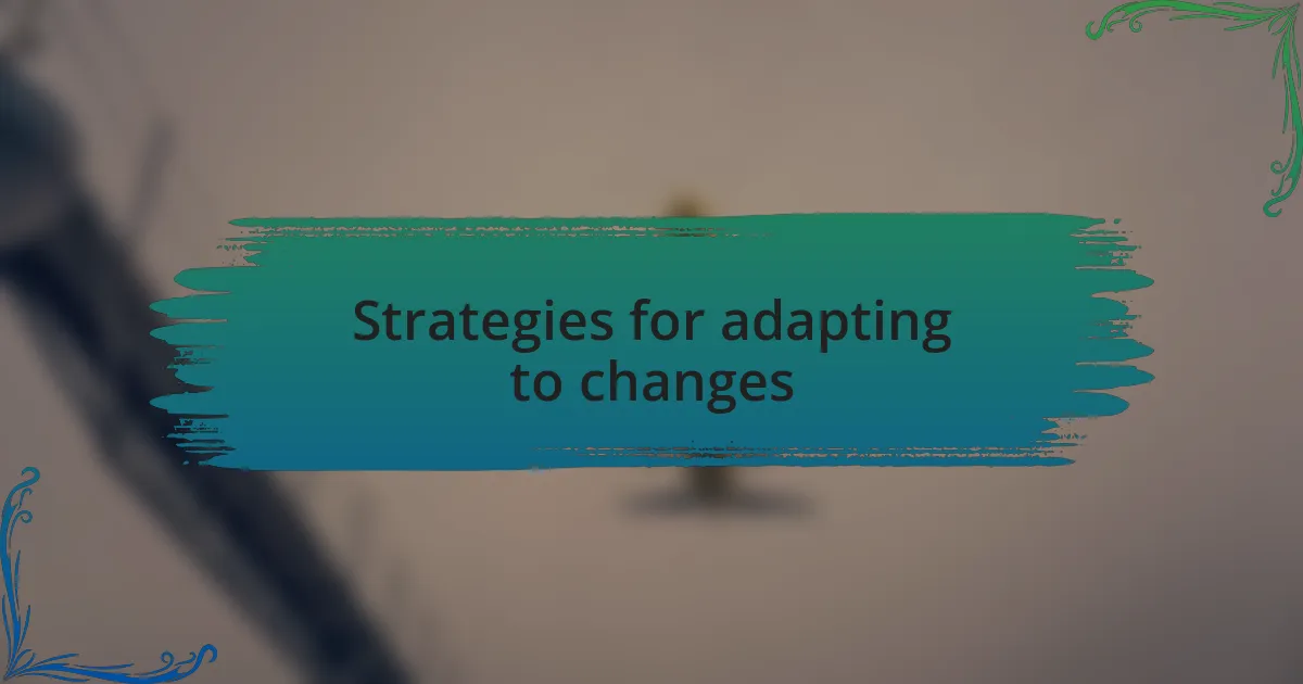 Strategies for adapting to changes