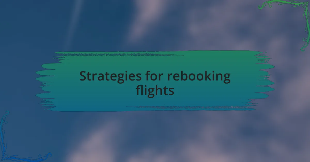 Strategies for rebooking flights