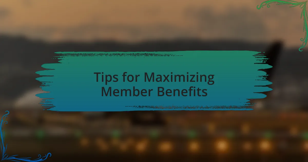 Tips for Maximizing Member Benefits