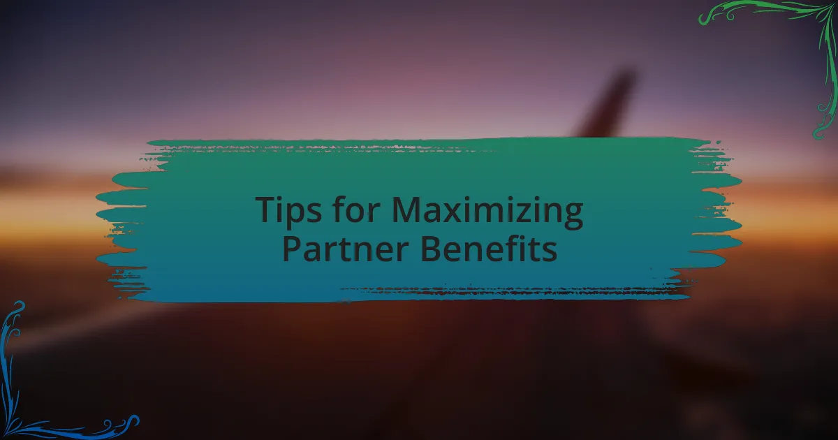 Tips for Maximizing Partner Benefits