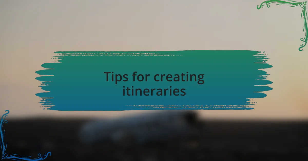 Tips for creating itineraries
