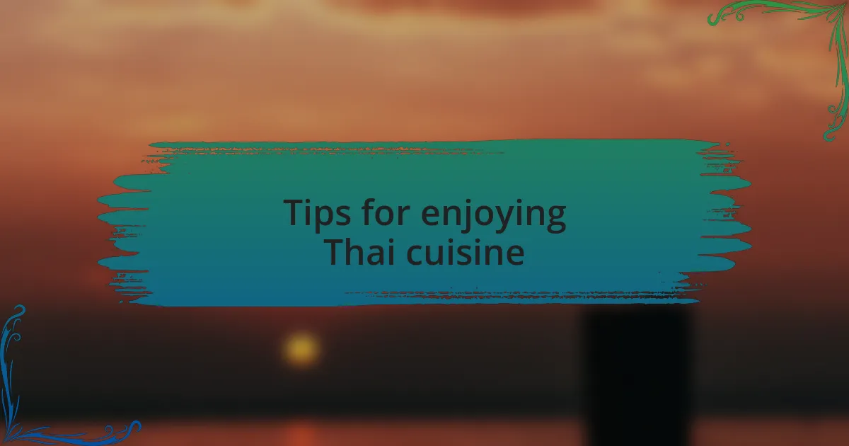 Tips for enjoying Thai cuisine