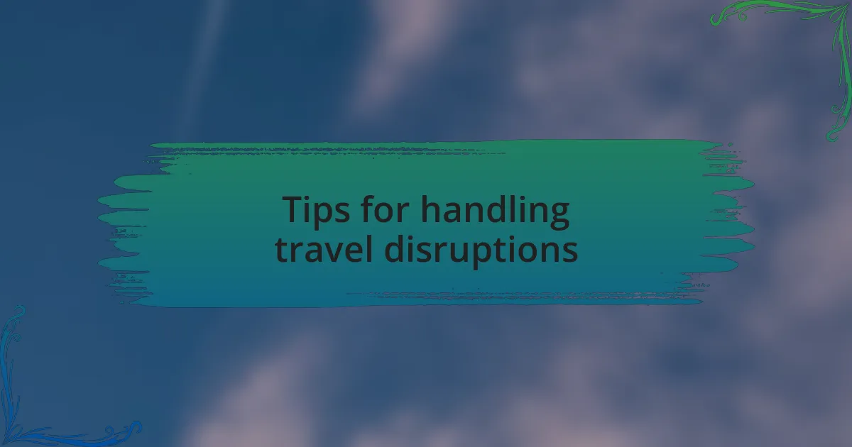 Tips for handling travel disruptions