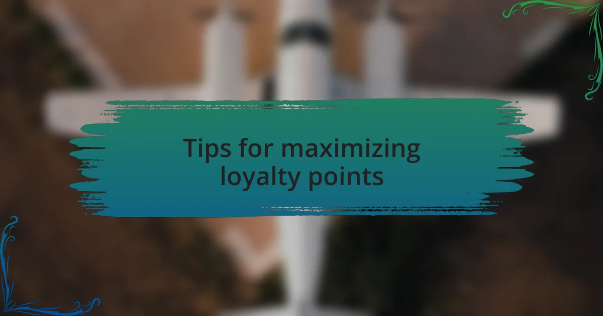 Tips for maximizing loyalty points