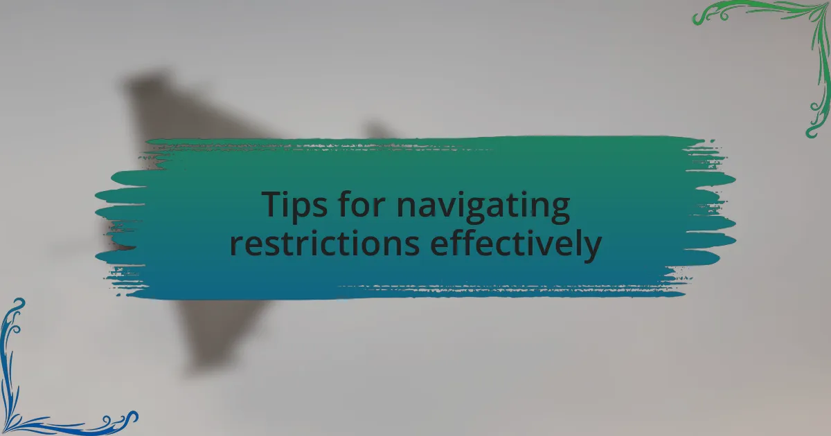 Tips for navigating restrictions effectively