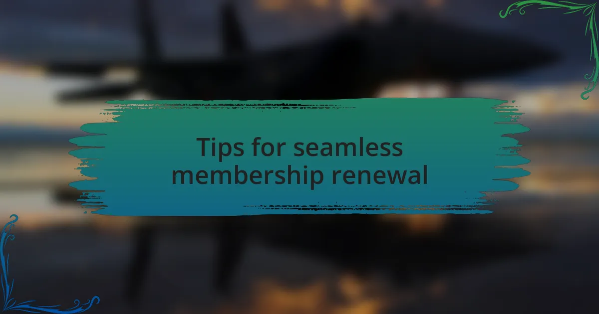 Tips for seamless membership renewal