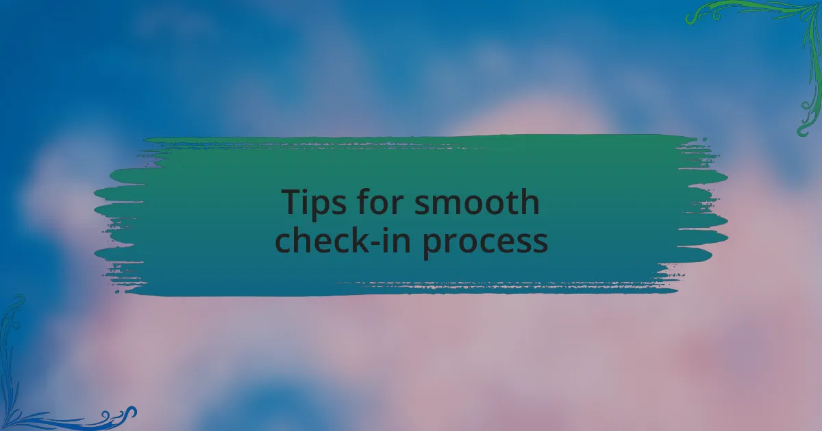 Tips for smooth check-in process