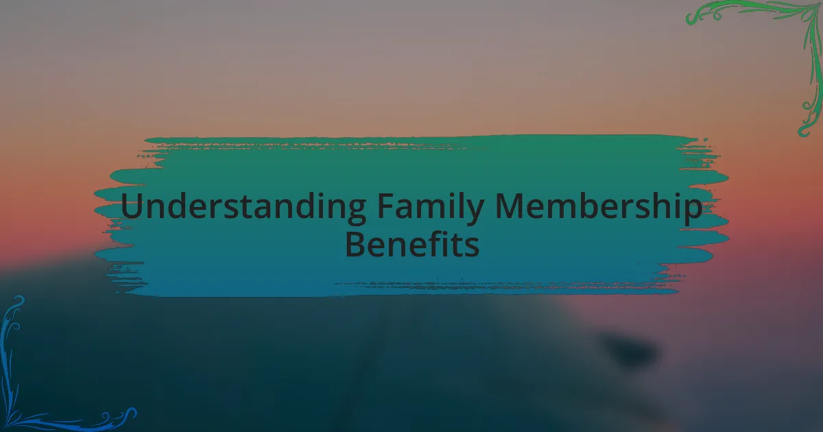 Understanding Family Membership Benefits