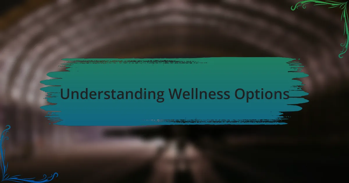 Understanding Wellness Options