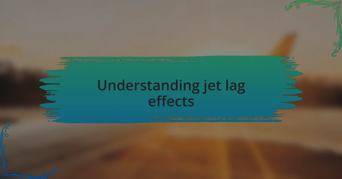 Understanding jet lag effects