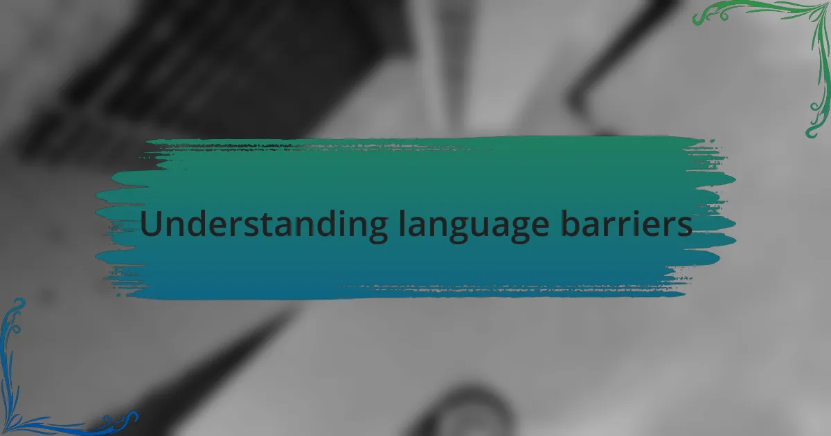 Understanding language barriers
