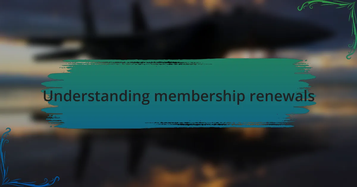 Understanding membership renewals