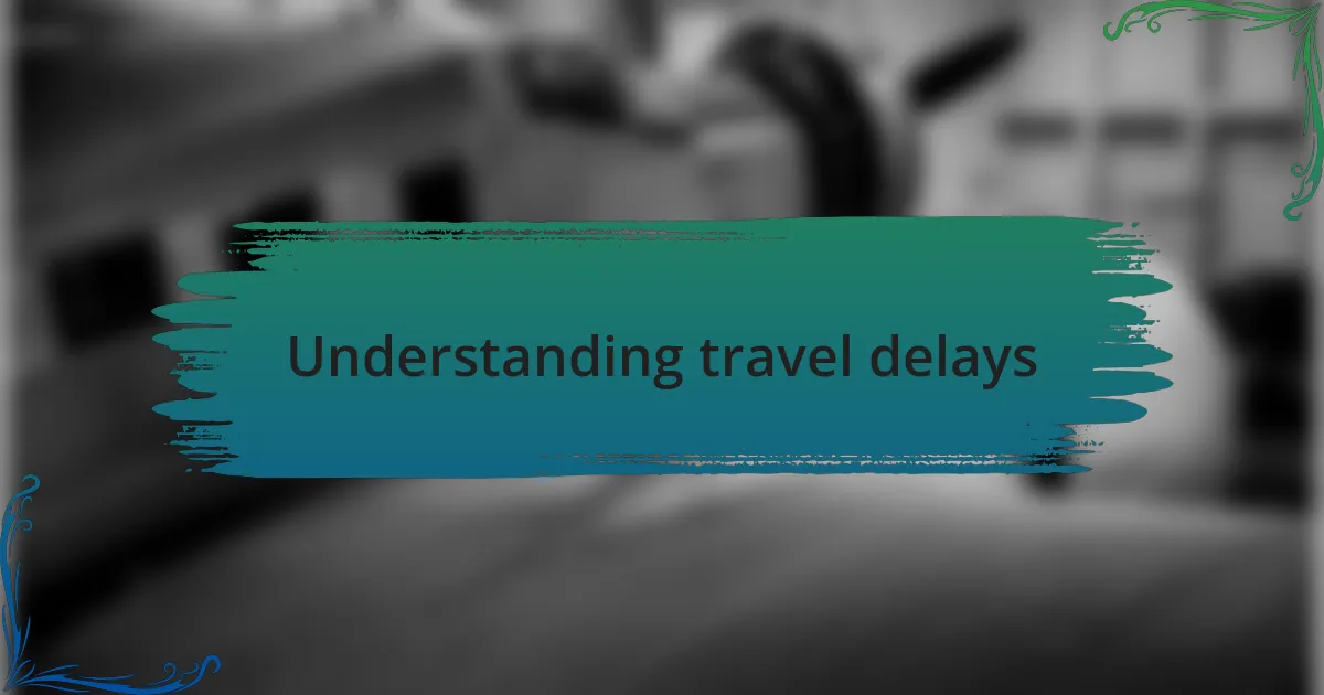 Understanding travel delays