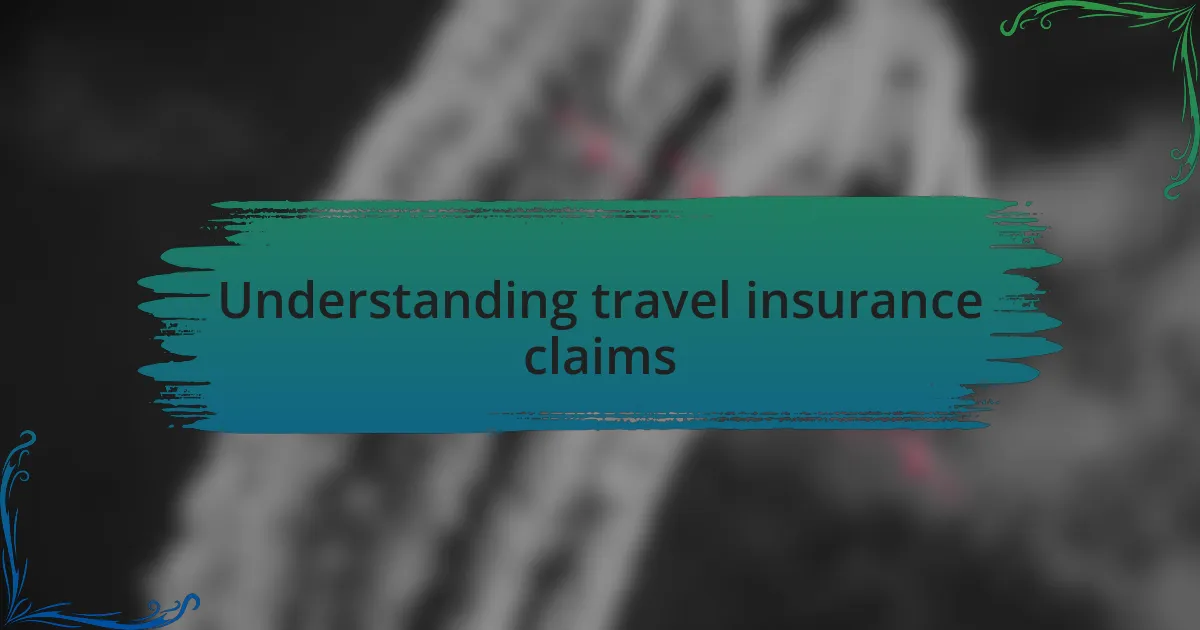 Understanding travel insurance claims