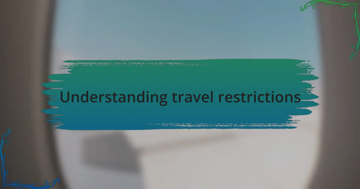 Understanding travel restrictions