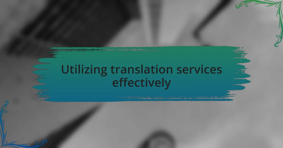 Utilizing translation services effectively