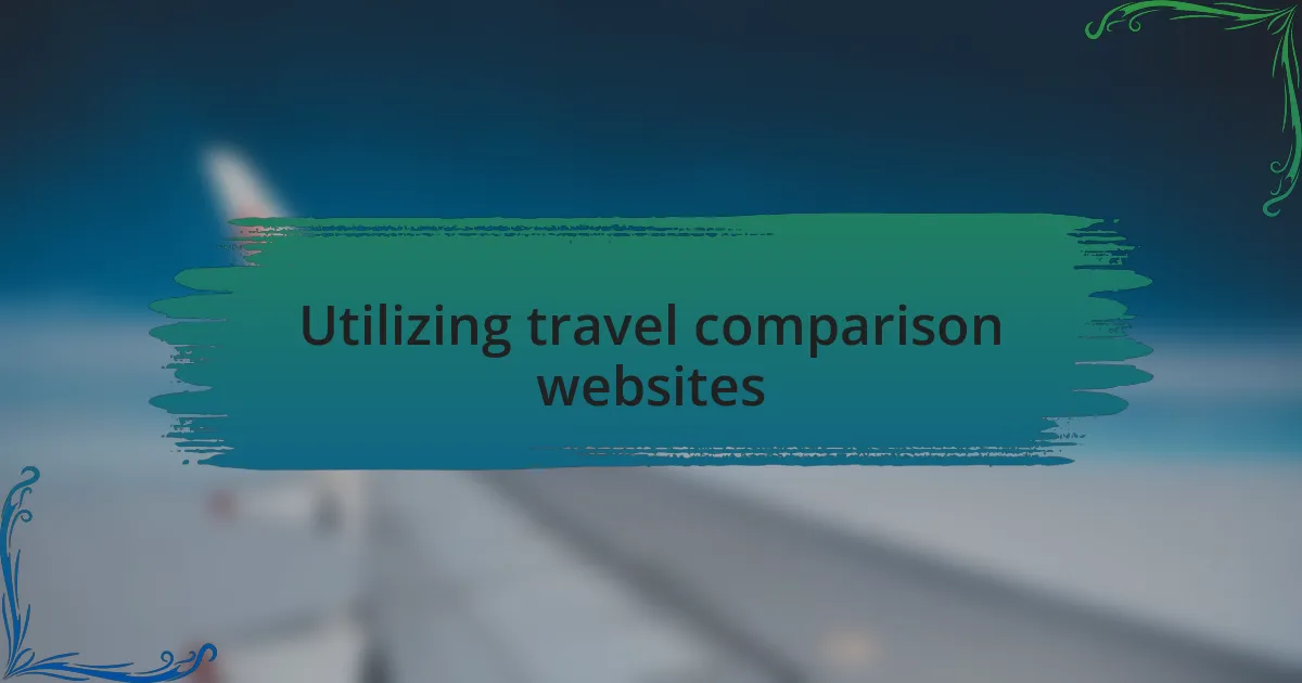 Utilizing travel comparison websites
